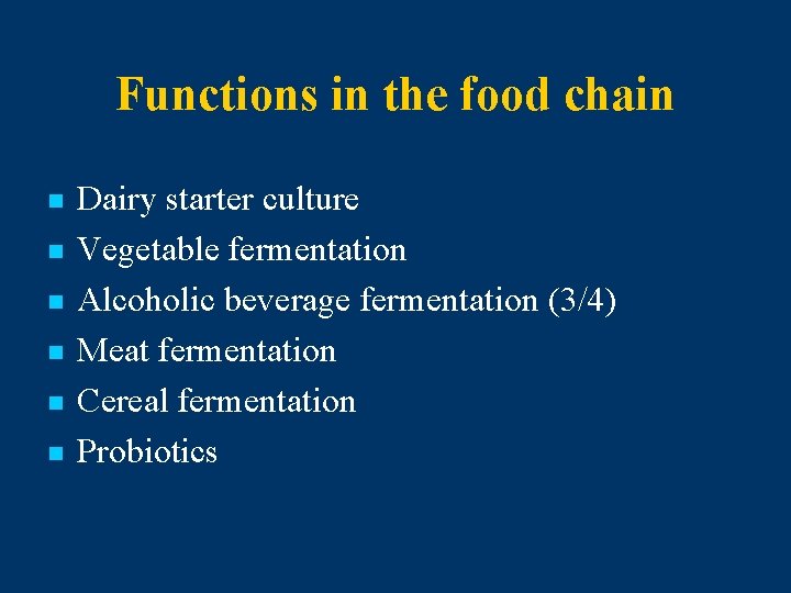 Functions in the food chain n n n Dairy starter culture Vegetable fermentation Alcoholic