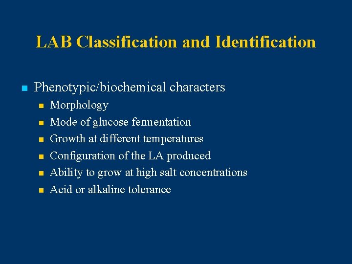 LAB Classification and Identification n Phenotypic/biochemical characters n n n Morphology Mode of glucose