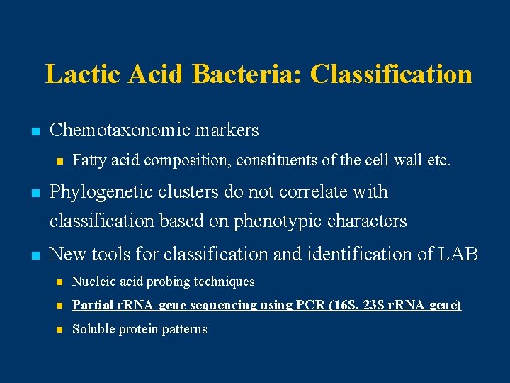 Lactic Acid Bacteria: Classification n Chemotaxonomic markers n Fatty acid composition, constituents of the