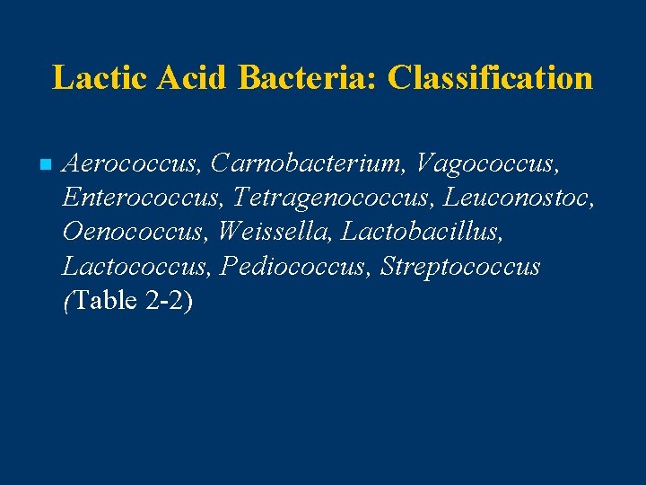 Lactic Acid Bacteria: Classification n Aerococcus, Carnobacterium, Vagococcus, Enterococcus, Tetragenococcus, Leuconostoc, Oenococcus, Weissella, Lactobacillus,