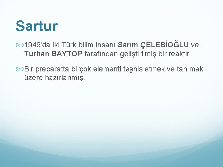 Sartur 1949'da iki Türk bilim insanı Sarım ÇELEBİOĞLU ve Turhan BAYTOP tarafından geliştirilmiş bir