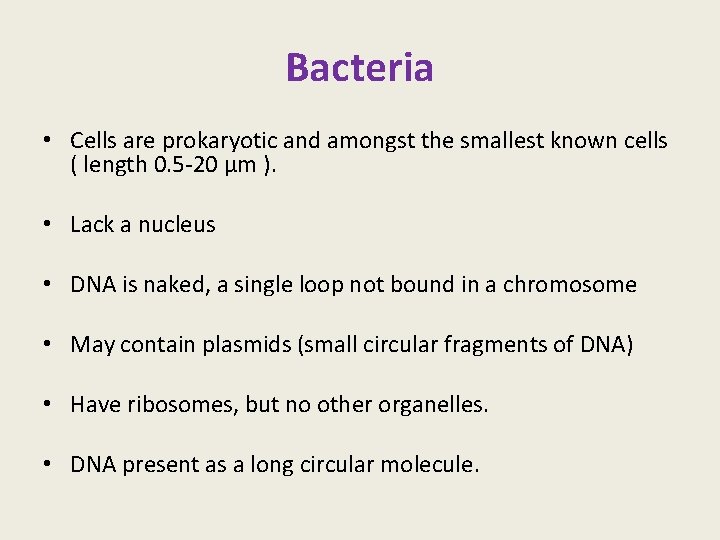 Bacteria • Cells are prokaryotic and amongst the smallest known cells ( length 0.