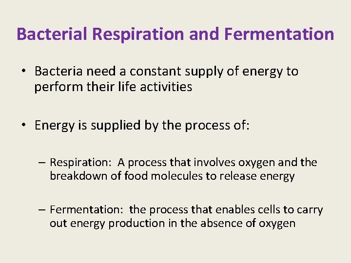 Bacterial Respiration and Fermentation • Bacteria need a constant supply of energy to perform