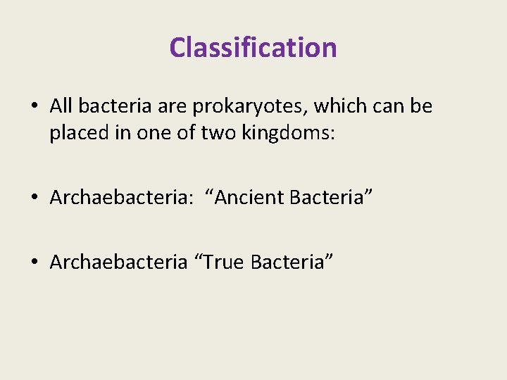 Classification • All bacteria are prokaryotes, which can be placed in one of two