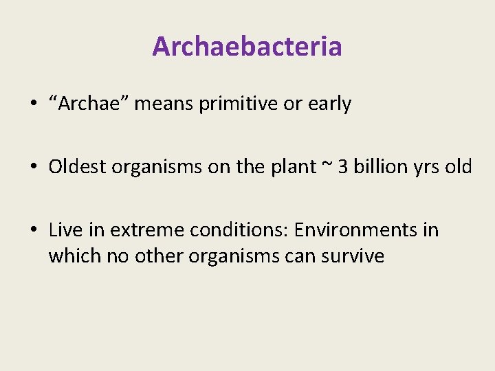 Archaebacteria • “Archae” means primitive or early • Oldest organisms on the plant ~