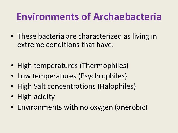 Environments of Archaebacteria • These bacteria are characterized as living in extreme conditions that