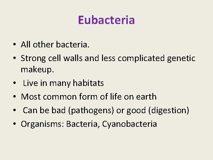 Eubacteria • All other bacteria. • Strong cell walls and less complicated genetic makeup.