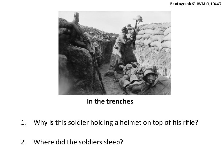 Photograph © IWM Q 13447 In the trenches 1. Why is this soldier holding