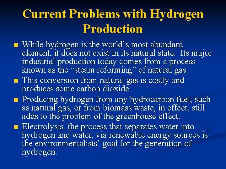 Current Problems with Hydrogen Production n n While hydrogen is the world’s most abundant