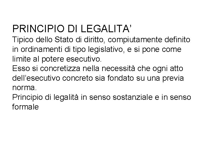 PRINCIPIO DI LEGALITA’ Tipico dello Stato di diritto, compiutamente definito in ordinamenti di tipo