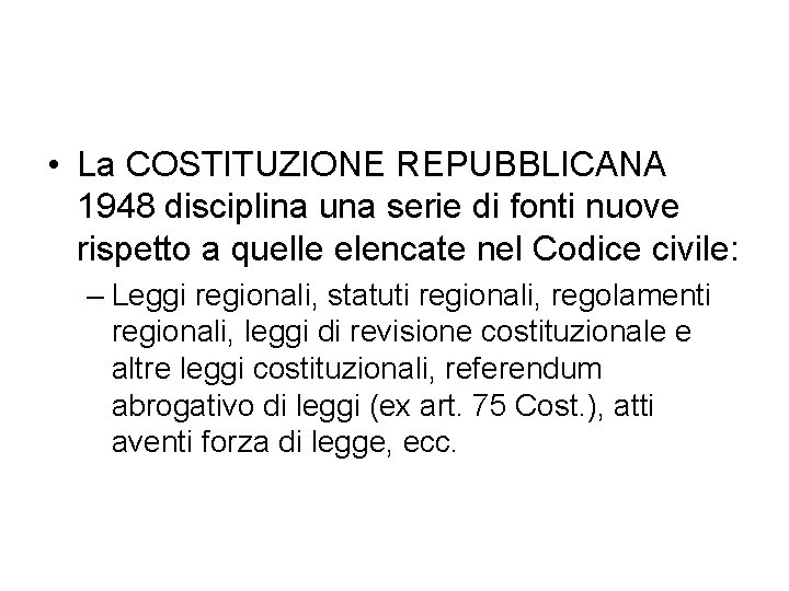  • La COSTITUZIONE REPUBBLICANA 1948 disciplina una serie di fonti nuove rispetto a