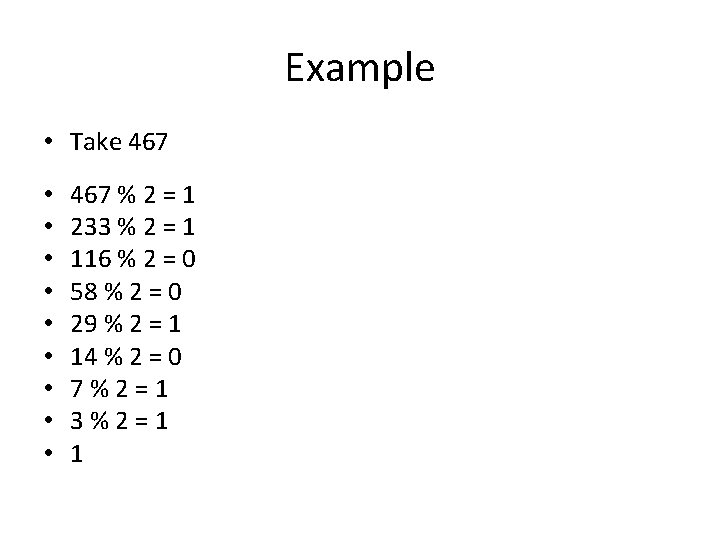 Example • Take 467 • • • 467 % 2 = 1 233 %