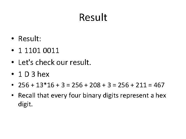 Result • • Result: 1 1101 0011 Let's check our result. 1 D 3