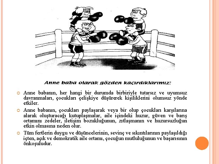  Anne babanın, her hangi bir durumda birbiriyle tutarsız ve uyumsuz davranmaları, çocukları çelişkiye