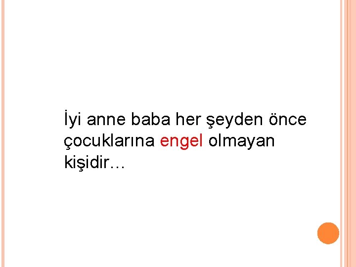 İyi anne baba her şeyden önce çocuklarına engel olmayan kişidir… 