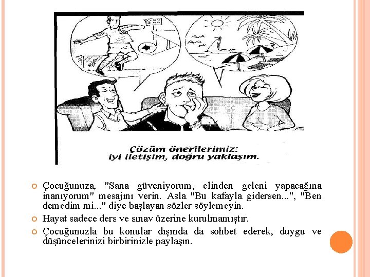  Çocuğunuza, "Sana güveniyorum, elinden geleni yapacağına inanıyorum" mesajını verin. Asla "Bu kafayla gidersen.