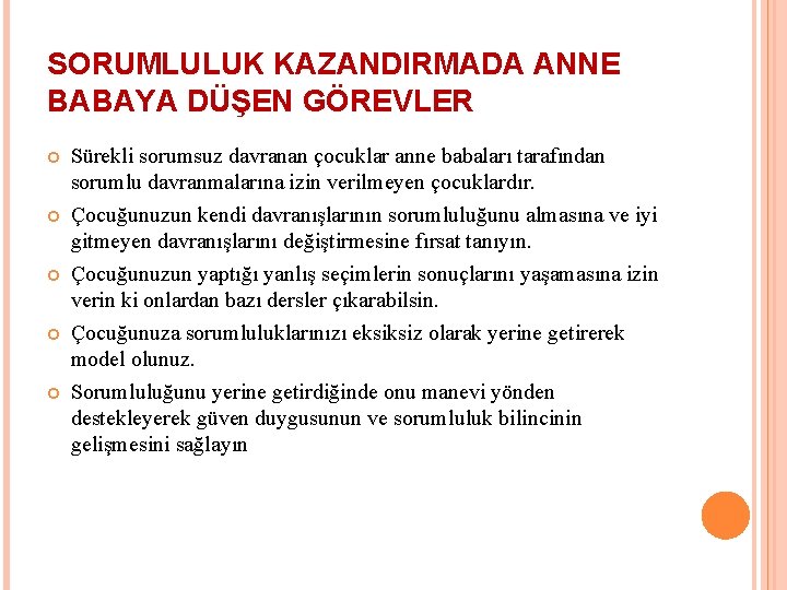 SORUMLULUK KAZANDIRMADA ANNE BABAYA DÜŞEN GÖREVLER Sürekli sorumsuz davranan çocuklar anne babaları tarafından sorumlu