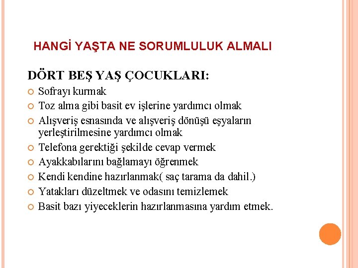 HANGİ YAŞTA NE SORUMLULUK ALMALI DÖRT BEŞ YAŞ ÇOCUKLARI: Sofrayı kurmak Toz alma gibi