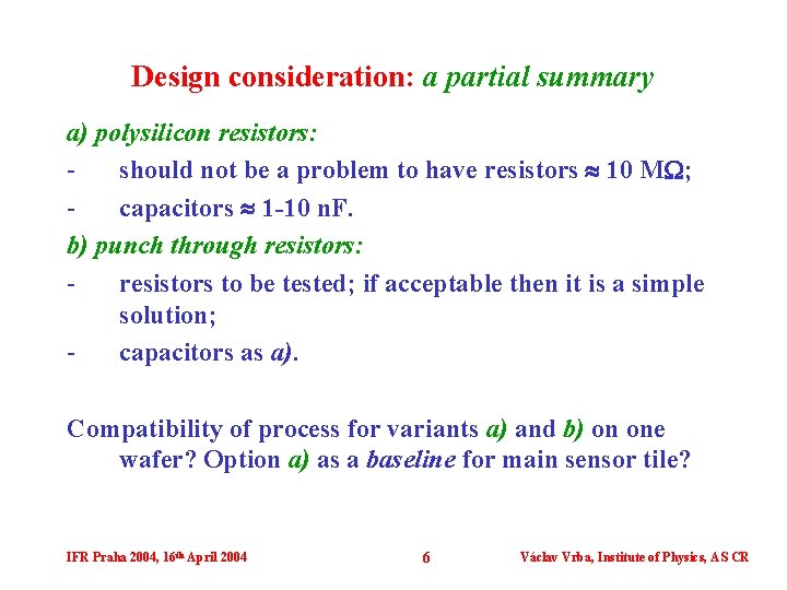 Design consideration: a partial summary a) polysilicon resistors: should not be a problem to