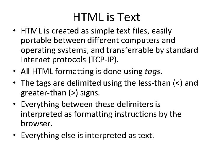 HTML is Text • HTML is created as simple text files, easily portable between