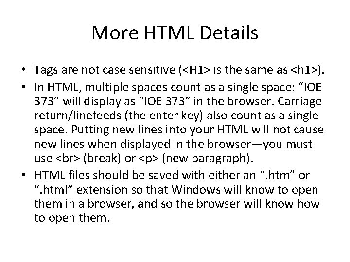 More HTML Details • Tags are not case sensitive (<H 1> is the same