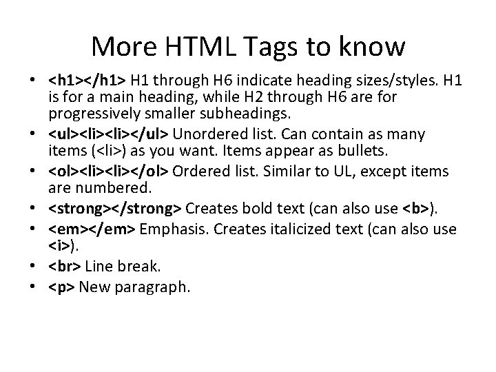 More HTML Tags to know • <h 1></h 1> H 1 through H 6