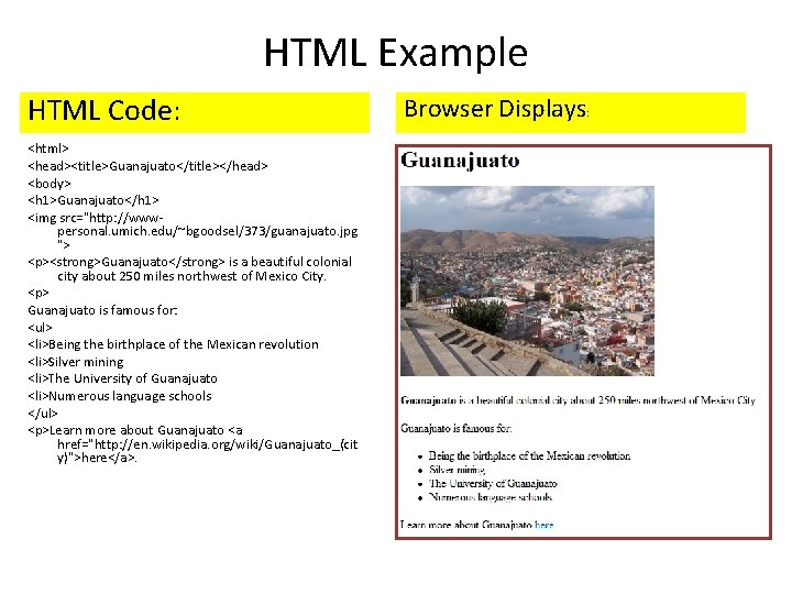 HTML Example HTML Code: <html> <head><title>Guanajuato</title></head> <body> <h 1>Guanajuato</h 1> <img src="http: //wwwpersonal. umich.