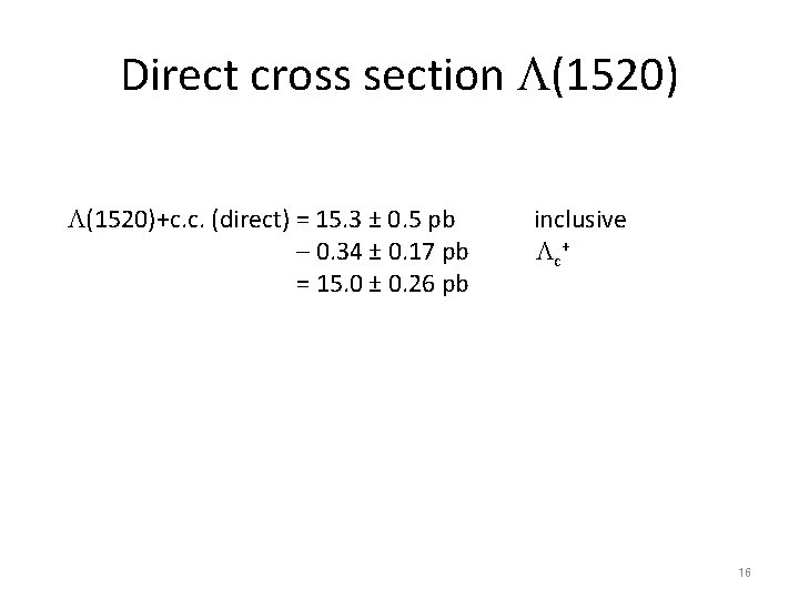 Direct cross section L(1520)+c. c. (direct) = 15. 3 ± 0. 5 pb –