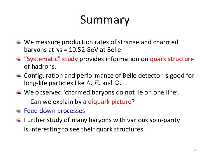 Summary We measure production rates of strange and charmed baryons at s = 10.