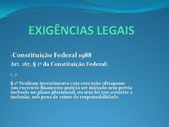 EXIGÊNCIAS LEGAIS • Constituição Federal 1988 Art. 167, § 1º da Constituição Federal: (.