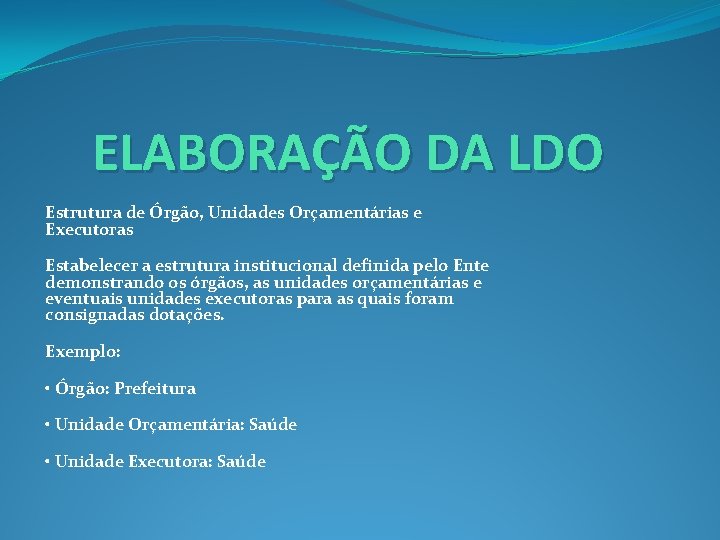 ELABORAÇÃO DA LDO Estrutura de Órgão, Unidades Orçamentárias e Executoras Estabelecer a estrutura institucional