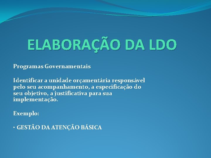 ELABORAÇÃO DA LDO Programas Governamentais Identificar a unidade orçamentária responsável pelo seu acompanhamento, a