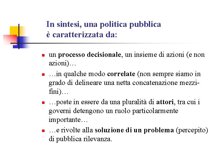 In sintesi, una politica pubblica è caratterizzata da: n n un processo decisionale, un