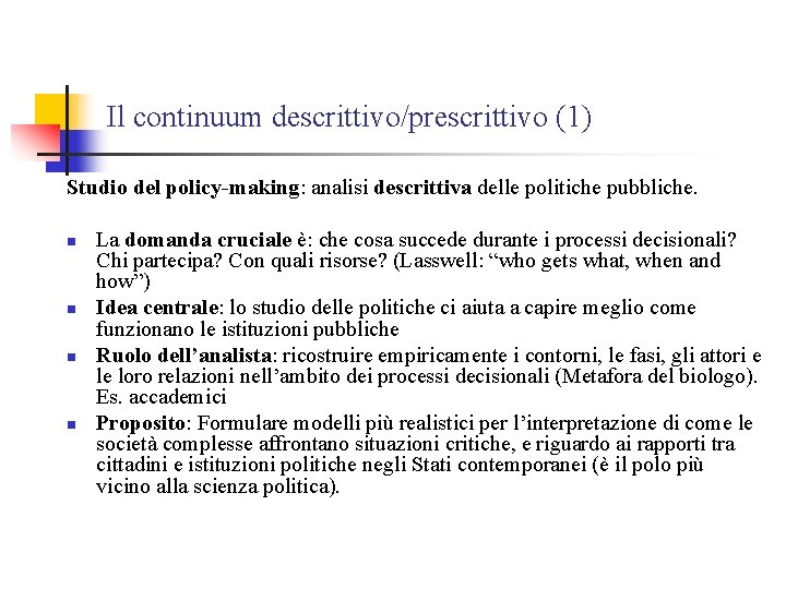 Il continuum descrittivo/prescrittivo (1) Studio del policy-making: analisi descrittiva delle politiche pubbliche. n n