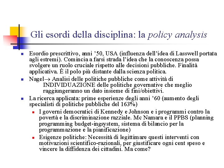 Gli esordi della disciplina: la policy analysis n n n Esordio prescrittivo, anni ’