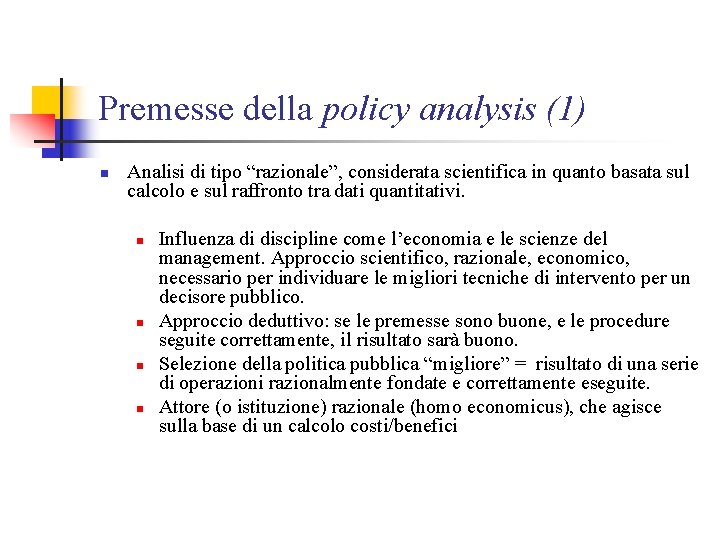 Premesse della policy analysis (1) n Analisi di tipo “razionale”, considerata scientifica in quanto