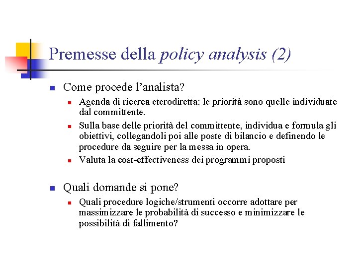 Premesse della policy analysis (2) n Come procede l’analista? n n Agenda di ricerca