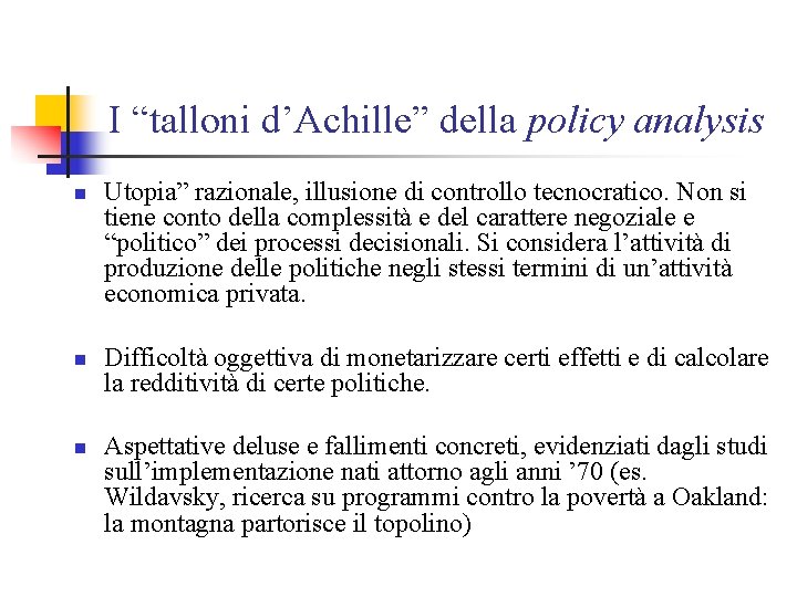 I “talloni d’Achille” della policy analysis n n n Utopia” razionale, illusione di controllo