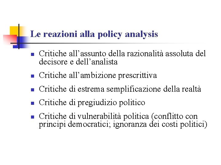 Le reazioni alla policy analysis n Critiche all’assunto della razionalità assoluta del decisore e