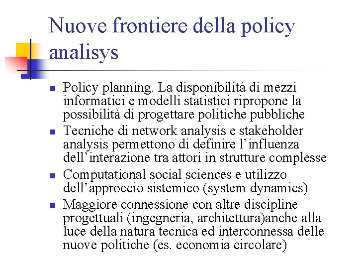 Nuove frontiere della policy analisys n n Policy planning. La disponibilità di mezzi informatici