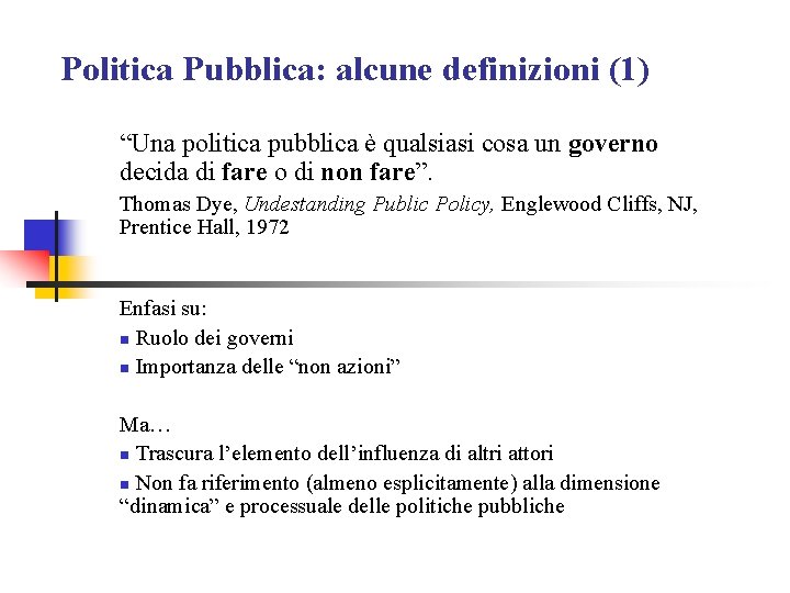 Politica Pubblica: alcune definizioni (1) “Una politica pubblica è qualsiasi cosa un governo decida