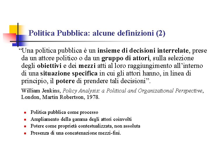 Politica Pubblica: alcune definizioni (2) “Una politica pubblica è un insieme di decisioni interrelate,