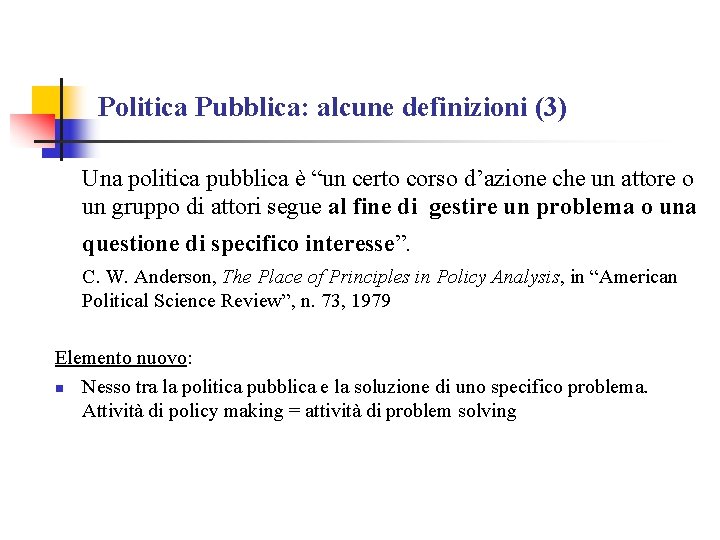 Politica Pubblica: alcune definizioni (3) Una politica pubblica è “un certo corso d’azione che