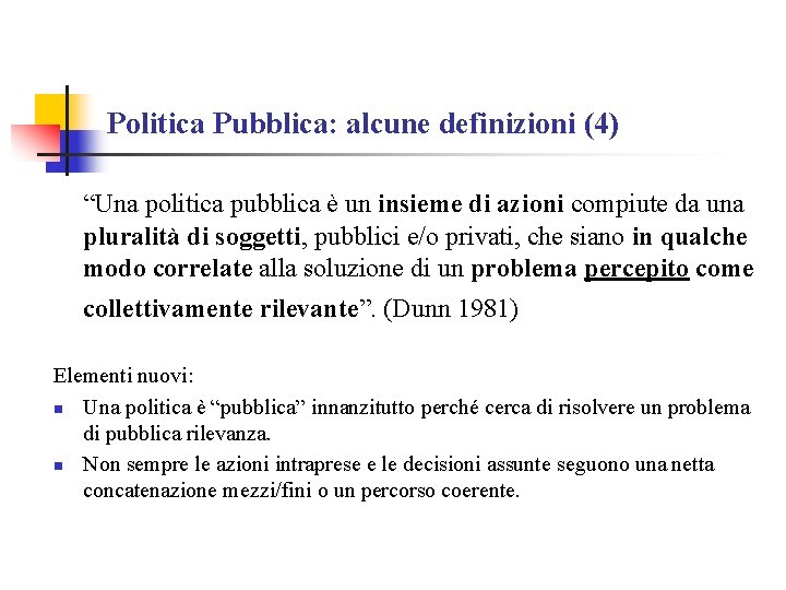 Politica Pubblica: alcune definizioni (4) “Una politica pubblica è un insieme di azioni compiute