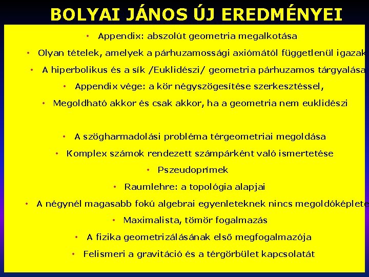 BOLYAI JÁNOS ÚJ EREDMÉNYEI • Appendix: abszolút geometria megalkotása Olyan tételek, amelyek a párhuzamossági