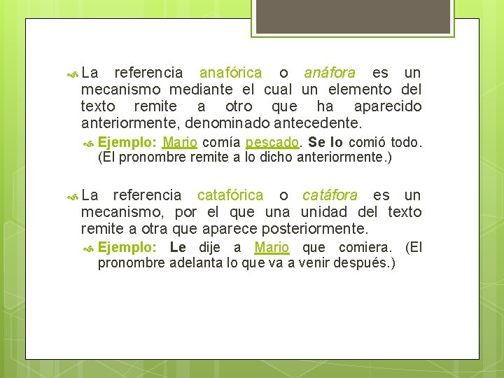  La referencia anafórica o anáfora es un mecanismo mediante el cual un elemento