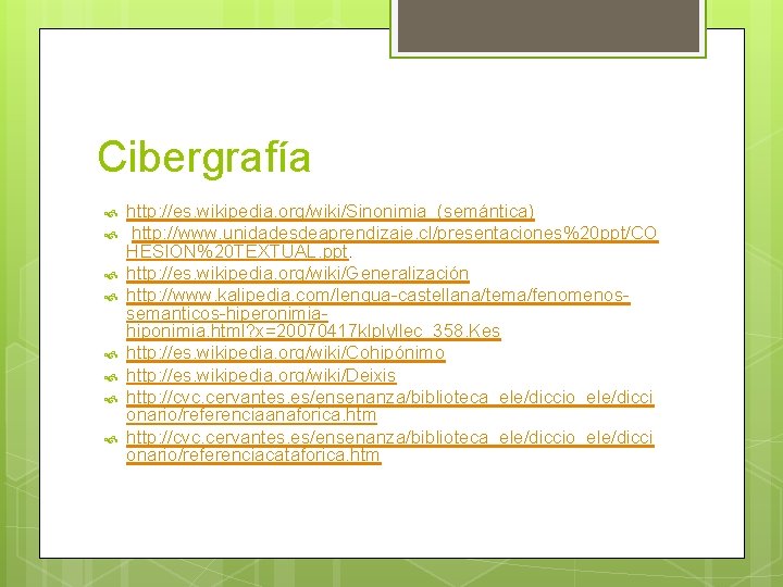 Cibergrafía http: //es. wikipedia. org/wiki/Sinonimia_(semántica) http: //www. unidadesdeaprendizaje. cl/presentaciones%20 ppt/CO HESION%20 TEXTUAL. ppt. http: