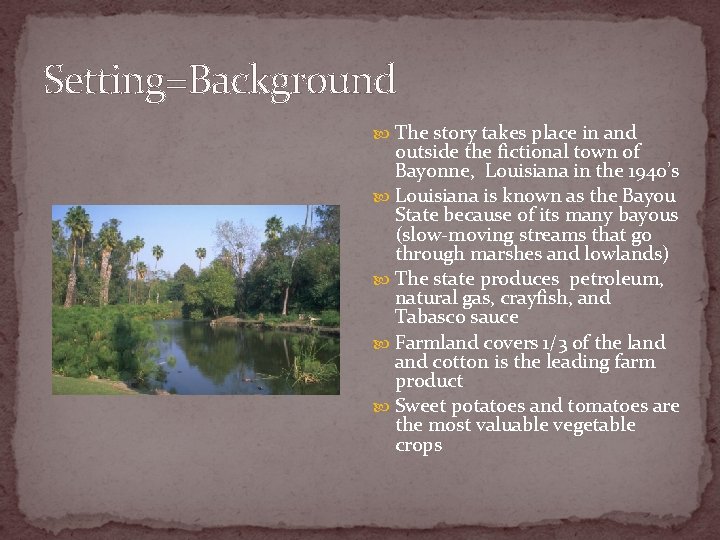 Setting=Background The story takes place in and outside the fictional town of Bayonne, Louisiana