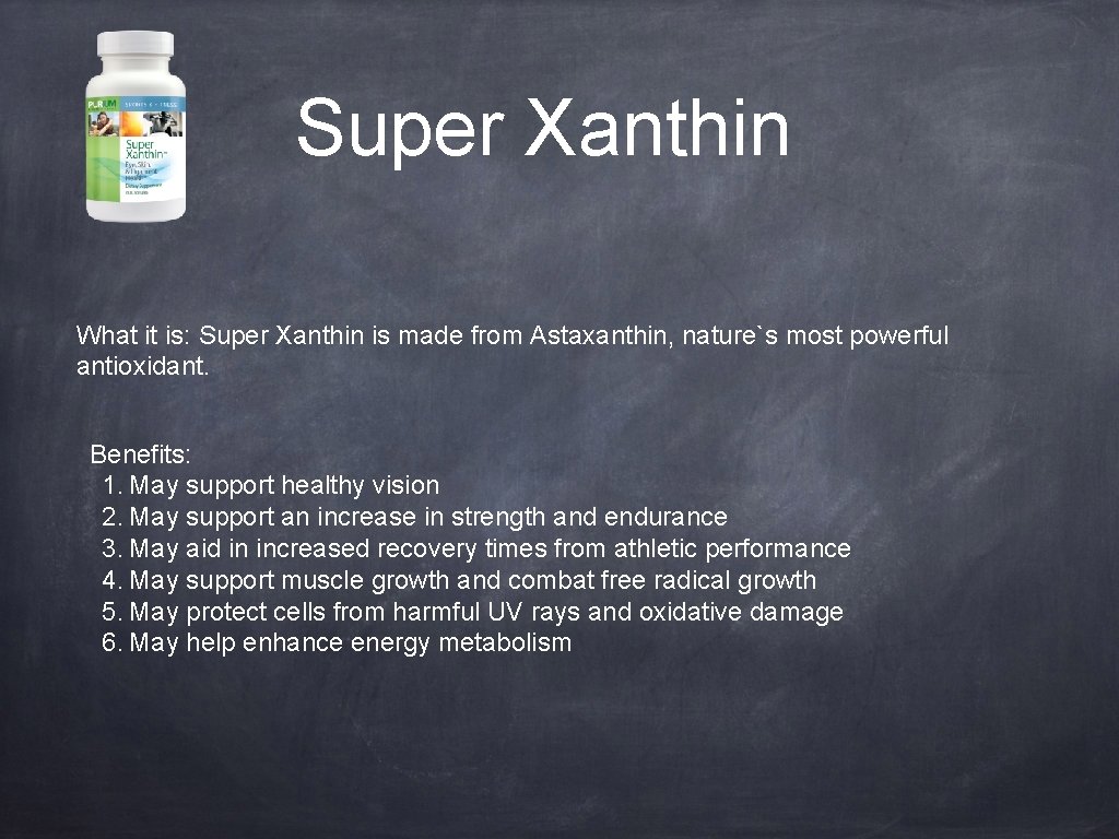 Super Xanthin What it is: Super Xanthin is made from Astaxanthin, nature`s most powerful