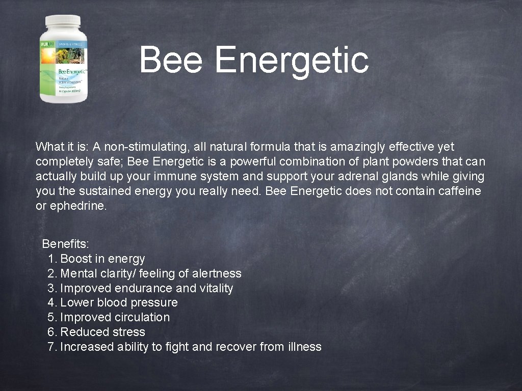 Bee Energetic What it is: A non-stimulating, all natural formula that is amazingly effective